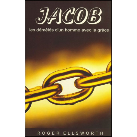 Jacob les démêlés d’un homme avec la grâce – Roger Ellsworth – Editions Europresse