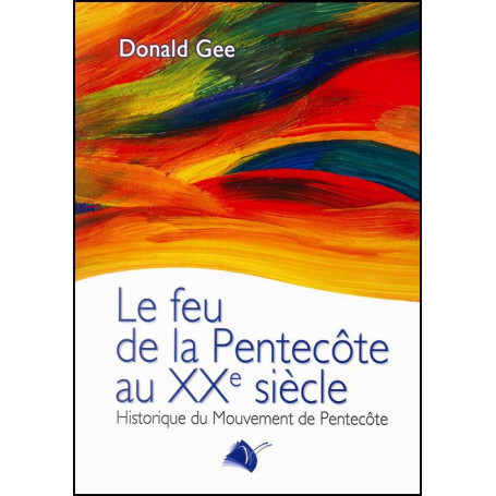 Le feu de la Pentecôte au 20ème siècle – Editions Viens et Vois
