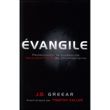Evangile – Redécouvrir la puissance révolutionnaire du christianisme – J.D. Greear – Editions Cruciforme