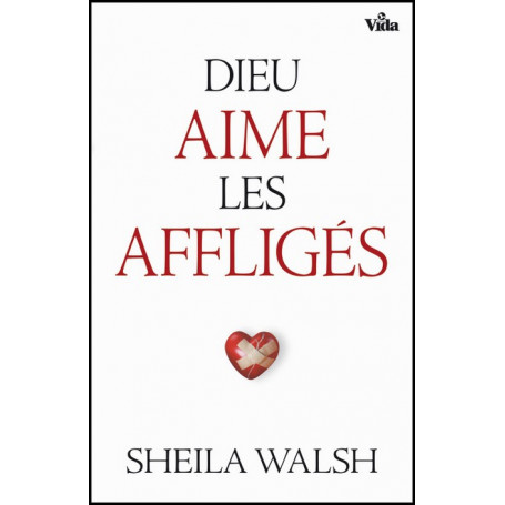 Dieu aime les affligés – Sheila Walsh – Editions Vida
