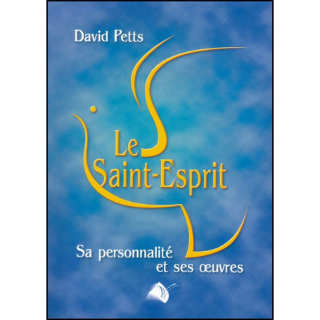 Le Saint-Esprit sa personnalité et ses oeuvres - David Petts – Editions Viens et Vois