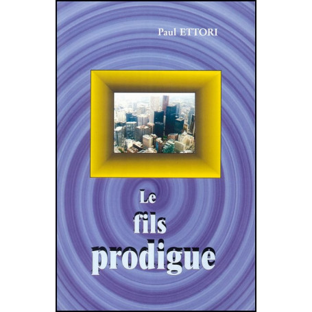 Le fils prodigue – Paul Ettori – Editions Viens et Vois