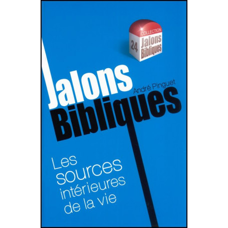 Les sources intérieures de la vie - Jalons Bibliques 24 – Editions Viens et Vois