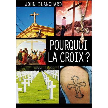 Pourquoi la croix ? – John Blanchard – Editions Europresse