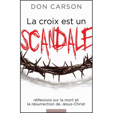 La croix est un scandale – Don Carson – Editions Europresse