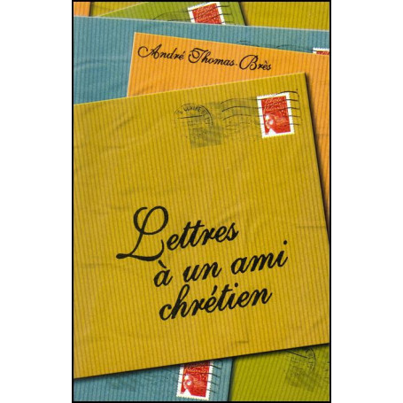 Lettres à un ami chrétien - André Thomas-Bres– Editions Viens et Vois