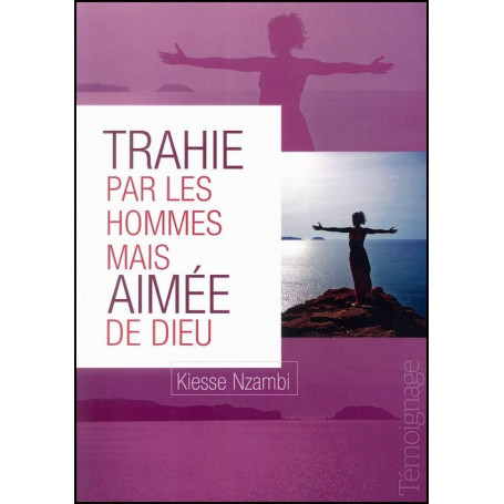Trahie par les hommes mais aimée de Dieu – Kiesse Nzambi – Editions Oasis