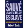 Sauvé mais encore esclave – Robert Davis