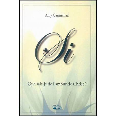 Si – Que sais-je de l’amour de Christ ? – Amy Carmichael