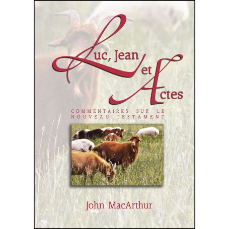 Luc, Jean et Actes – Commentaires John MacArthur