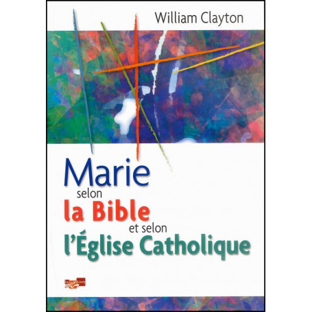 Marie selon la Bible et selon l'église catholique – William Clayton