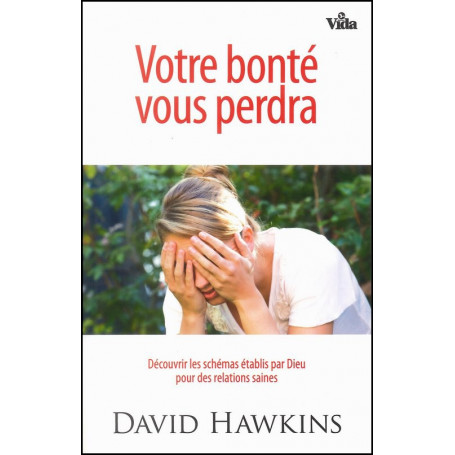 Votre bonté vous perdra – David Hawkins
