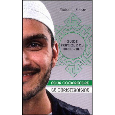 Guide pratique du musulman pour comprendre le christianisme