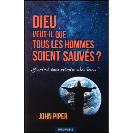 Dieu veut-il que tous les hommes soient sauvés ? – John Piper