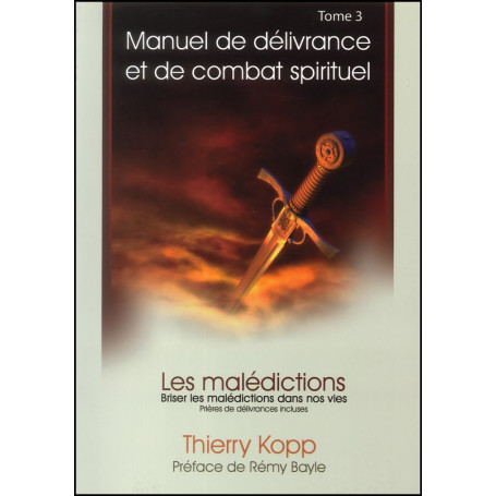 Les malédictions - Manuel de délivrance et de combat spirituel tome 3 – Thierry Kopp