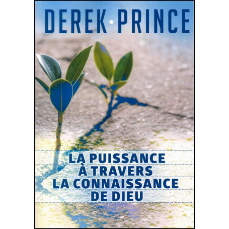 La puissance à travers la connaissance de Dieu – Derek Prince