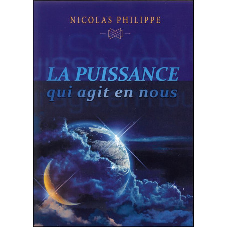 La puissance qui agit en nous – Nicolas Philippe