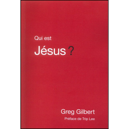 Qui est Jésus ? – Greg Gilbert