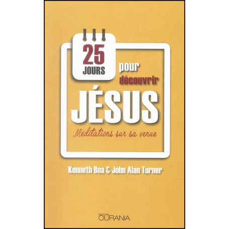 25 jours pour découvrir Jésus – Kenneth Boa et John Alan Turner