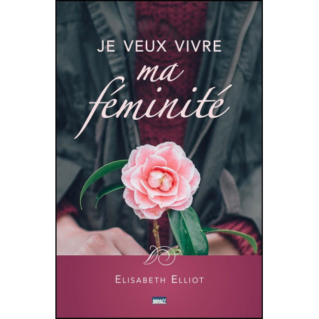 Je veux vivre ma féminité – Elisabeth Elliot