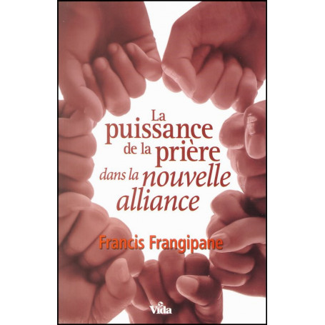 La puissance de la prière dans la nouvelle alliance – Francis Frangipane