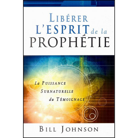 Libérer l'esprit de la prophétie – Bill Johnson