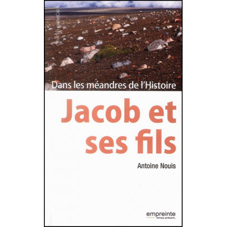 Jacob et ses fils - Dans les méandres de l’Histoire – Antoine Nouis
