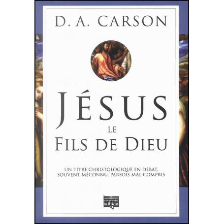 Jésus le Fils de Dieu - D.A. Carson