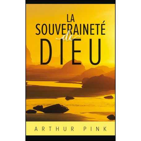La souveraineté de Dieu – Arthur Pink