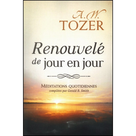 Renouvelé de jour en jour – A.W. Tozer