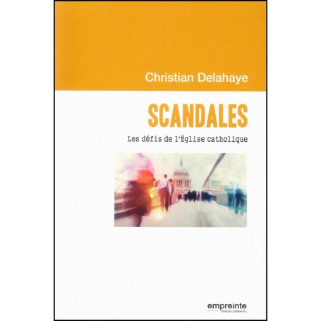Scandales - Les défis de l'Eglise catholique – Christian Delahaye