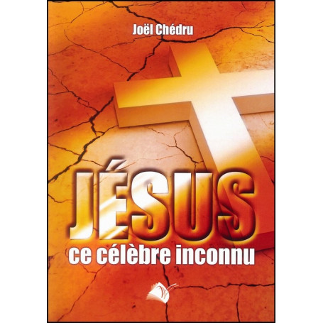 Jésus ce célèbre inconnu – Joël Chédru