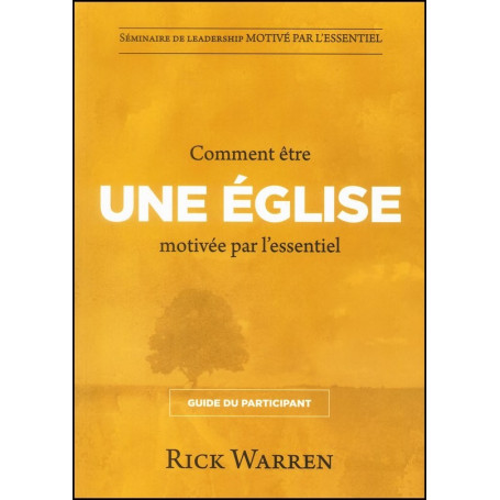 Comment être une église motivée par l'essentiel – Guide du participant – Rick Warren