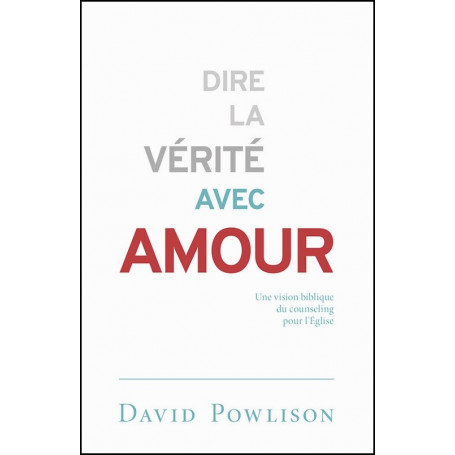 Dire la vérité avec amour – David Powlison