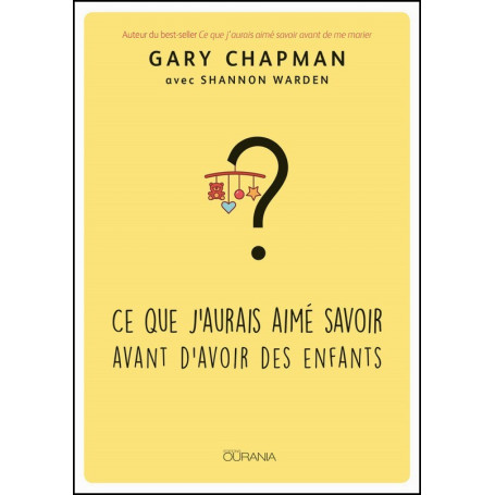 Ce que j’aurais aimé savoir avant d’avoir des enfants – Gary Chapman & Shannon Warden