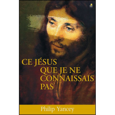 Ce Jésus que je ne connaissais pas - Philip Yancey