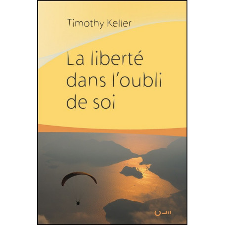 La liberté dans l'oubli de soi – Timothy Keller