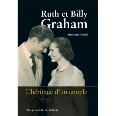 Ruth et Billy Graham L'héritage d'un couple – Hanspeter Nüesch