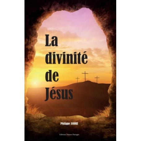 La divinité de Jésus – Philippe André