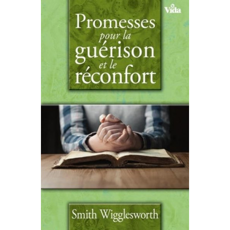 Promesses pour la guérison et le réconfort – Smith Wigglesworth