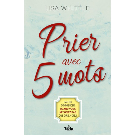 Prier avec 5 mots – Lisa Whittle
