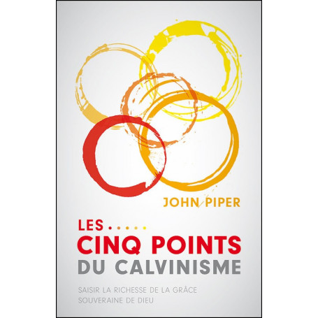 Les cinq points du calvinisme - John Piper