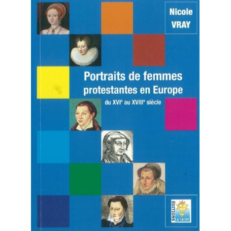 Portraits de femmes protestantes en Europe du 16 au 18 siècle - Nicole Vray