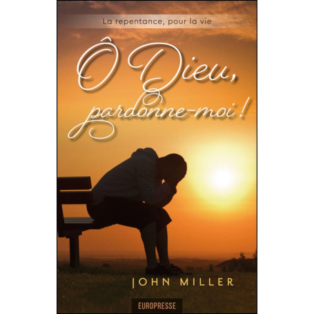 O Dieu pardonne-moi - John Miller - Nouvelle édition