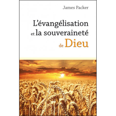 L'évangélisation et la souveraineté de Dieu – James Packer - Nouvelle édition