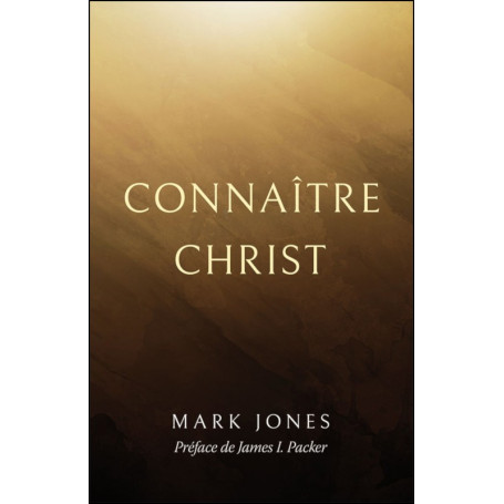 Connaître Christ - Jones Mark