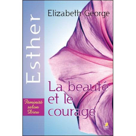 Esther la beauté et le courage - Elizabeth George