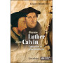 Martin Luther et Jean Calvin, contrastes et ressemblances
