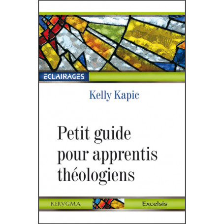 Petit guide pour apprentis théologiens - Kelly Kapic