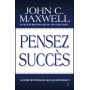 Pensez succès - John C. Maxwell
